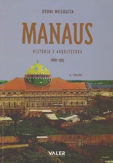 Manaus: história e arquitetura, por Otoni Mesquita