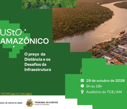 TCE-AM e TCU abrem inscrições para seminário que debate infraestrutura e custos na Amazônia